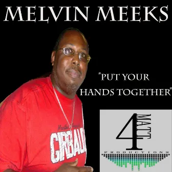 Put Your Hands Together by Melvin Meeks