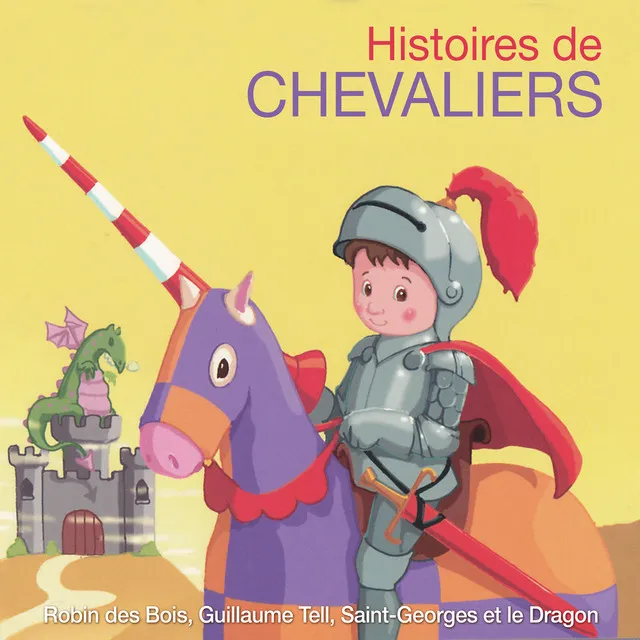 Histoires de chevaliers: Robin des Bois, Guillaume Tell, Saint-Georges et le Dragon