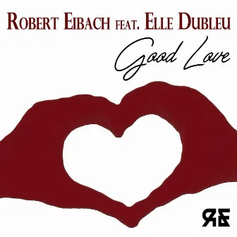 Good Love by Robert Eibach