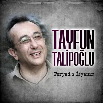 Feryad-ı İsyanım by Tayfun Talipoglu