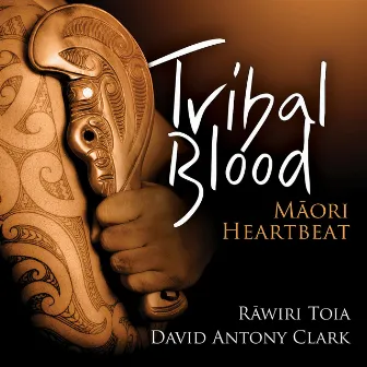 Tribal Blood - Maori Heartbeat by David Antony Clark & Rāwiri Toia