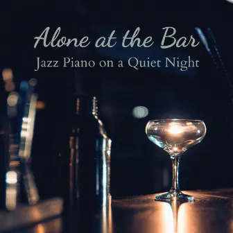 Alone at the Bar - Jazz Piano on a Quiet Night by Relaxing Piano Crew