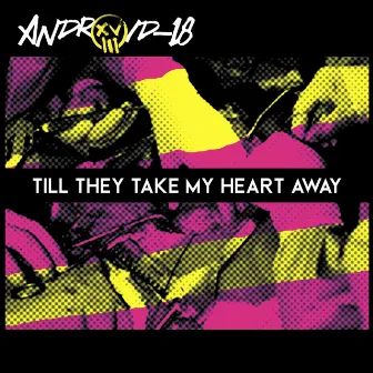 'Til They Take My Heart Away by Android-18