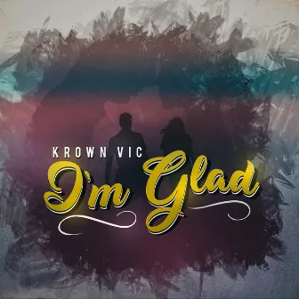 I'm Glad by Krown Vic