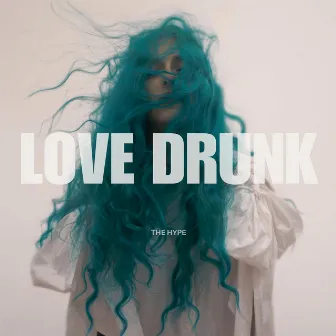 Love Drunk by The Hype