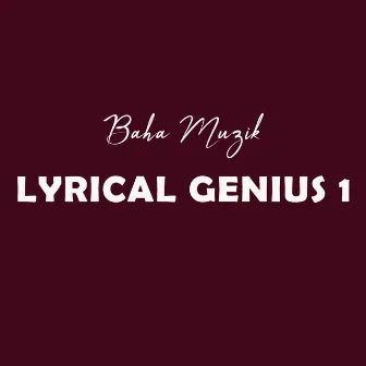 Lyrical Genius 1 by Baha Muzik