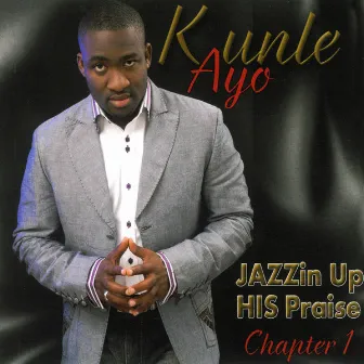 Jazzin Up His Praise, Chapter 1 by Kunle Ayo