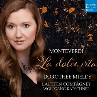 Monteverdi: La dolce vita by Dorothee Mields