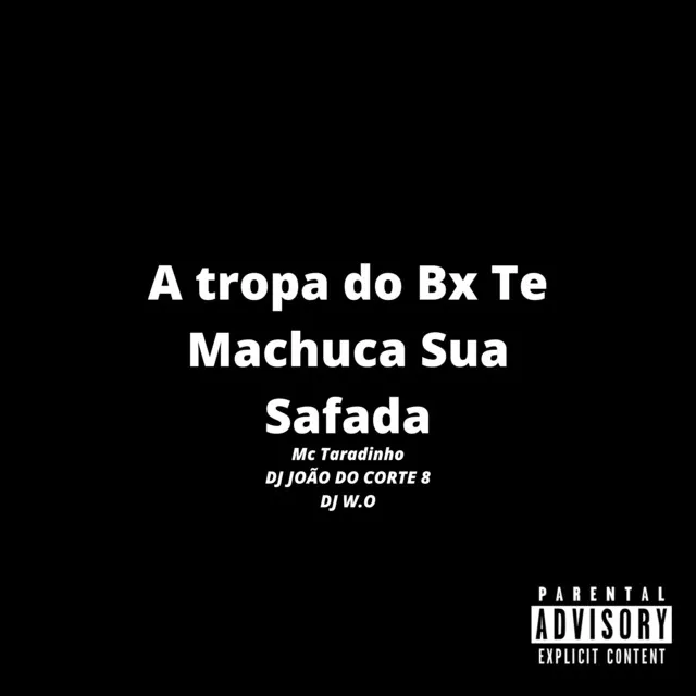 A Tropa do Bx Te Machuca Sua Safada