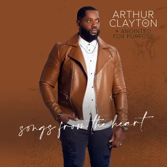 Songs From The Heart by Arthur Clayton IV and Anointed For Purpose