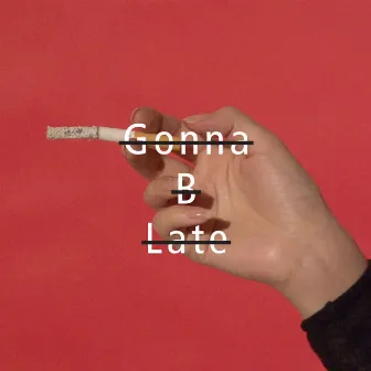 Gonna B Late by JNS