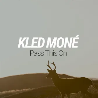 Pass This on by Kled Mone