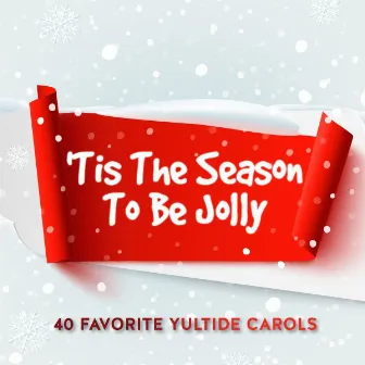 'Tis the Season to Be Jolly - 40 Favorite Yultide Carols by The Galway Christmas Singers