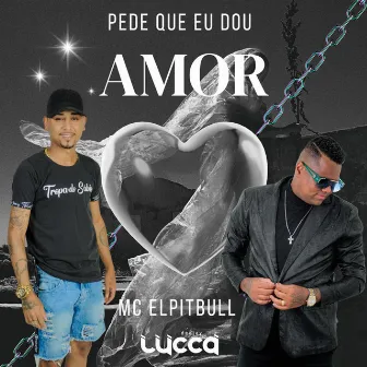 Pede Que Eu Dou Amor by MC Elpitbull