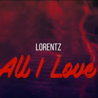 All I Love by Lorentz