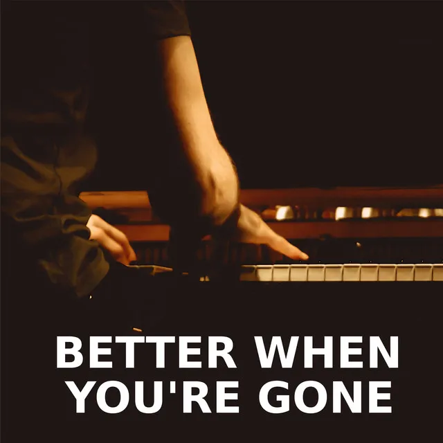 Better When You're Gone - Piano Version