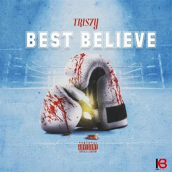 Best Believe by TriSzy