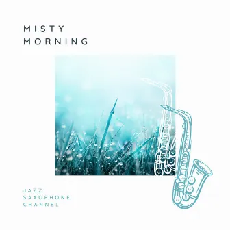 Misty Morning by Jazz Saxophone Channel