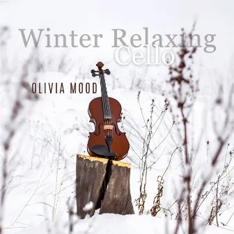 Winter Relaxing Cello: Instrumental Soothing Music by Olivia Mood