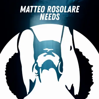 Needs (Original Mix) by Matteo Rosolare