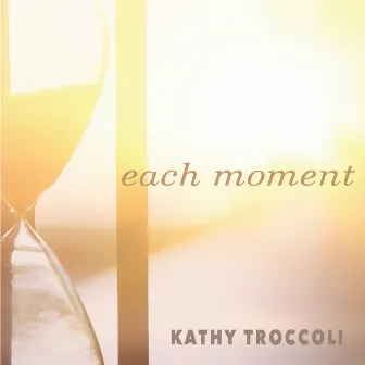 Each Moment by Kathy Troccoli