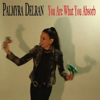 You Are What You Absorb by Palmyra Delran