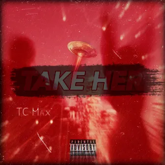 Take Her by TC Max