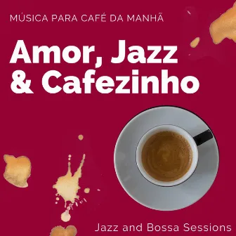 Amor, Jazz & Cafezinho: Música para Café da Manhã, Jazz and Bossa Sessions by Músicas de Amor