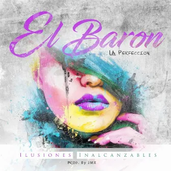 Ilusiones Inalcanzables by El Baron La Perfeccion