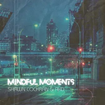 Mindful Moments by Shawn Cochran