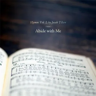 Abide With Me: Hymns, Vol. 2 by Jacob Tilton