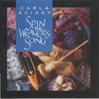 Spin the Weaver's Song by Carla Sciaky