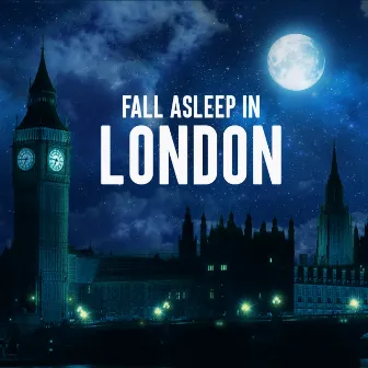 Fall Asleep in London by Fall Asleep Dreaming