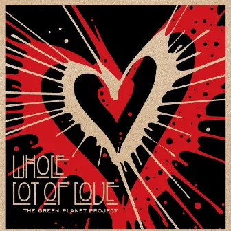 Whole Lot of Love by The Green Planet Project