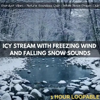 Icy Stream with Freezing Wind & Falling Snow Sounds: One Hour (Loopable) by White Noize Dream Club