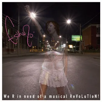 We R In Need Of A Musical ReVoLuTIoN! by Esthero