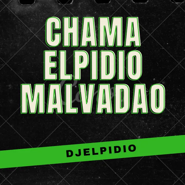 Chama Elpidio Malvadao