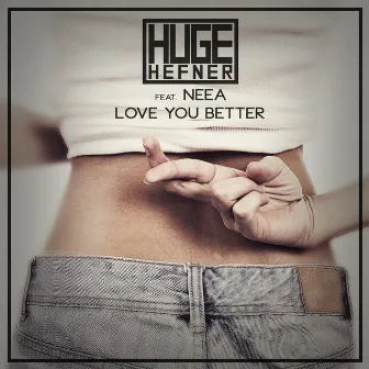 Love you better by Huge Hefner