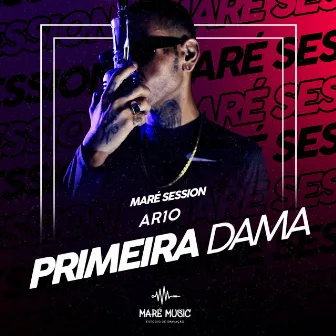 Maré Session - PRIMEIRA DAMA by Maré Music