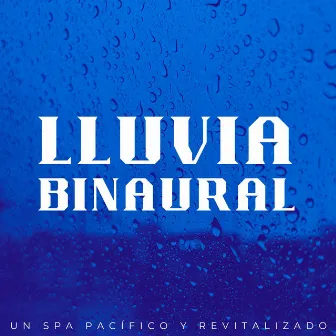 Lluvia Binaural: Un Spa Pacífico Y Revitalizado by Terapia de spa con sonidos de la naturaleza