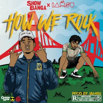 How We Rock (feat. Iamsu!) by Show Banga