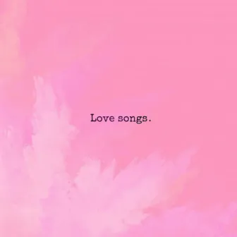 Love songs. by Shy Melómano