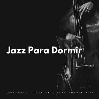 Jazz Para Dormir: Sonidos De Cafetería Para Dormir Bien by Salón cafetería