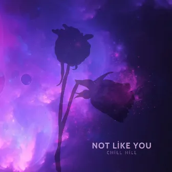 Not Like You by Chill Hill