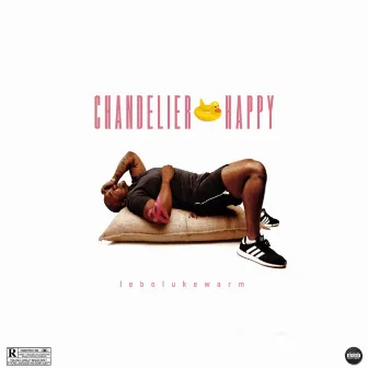 Chandelier Happy by Lebo Lukewarm