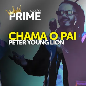 Chama o Pai (Sessão Prime) by Peter Young Lion