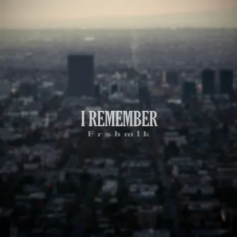 I remember by Frshmlk