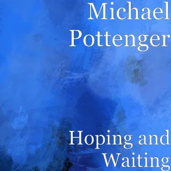 Hoping and Waiting by Michael Pottenger