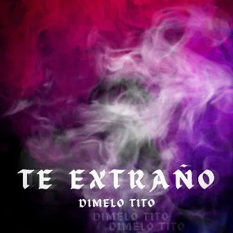 TE EXTRAÑO by dimelo tito