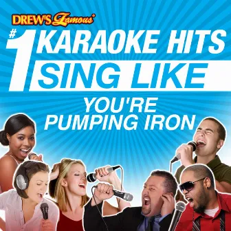 Drew's Famous #1 Karaoke Hits: Sing Like You're Pumping Iron by The Karaoke Crew